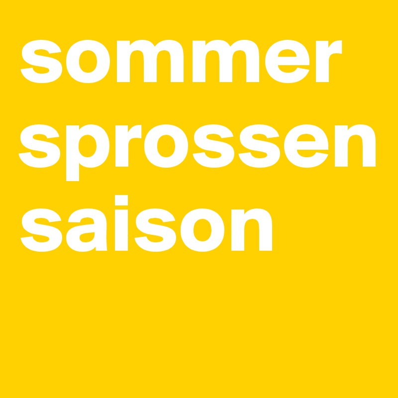 sommersprossen
saison
