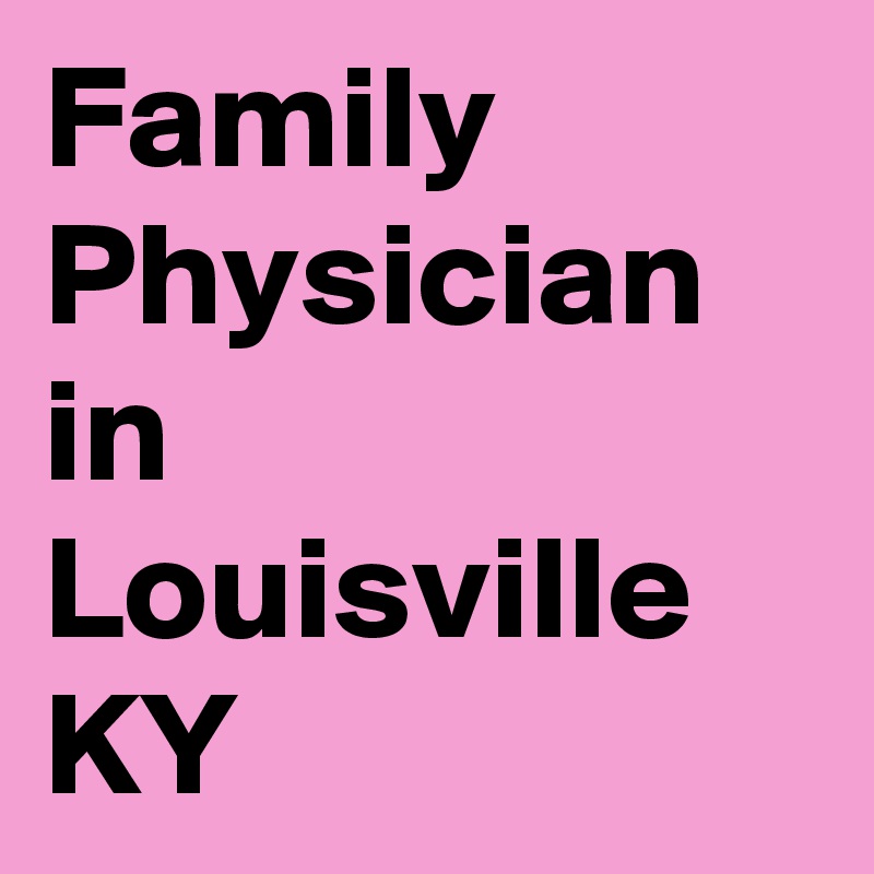 Family Physician in Louisville KY