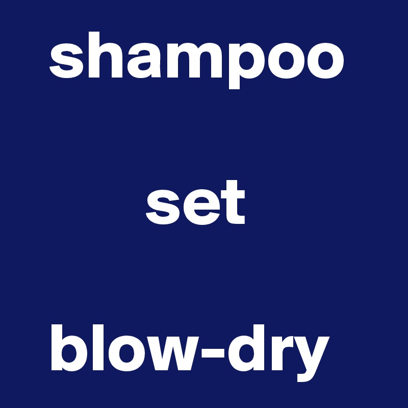   shampoo

         set

  blow-dry