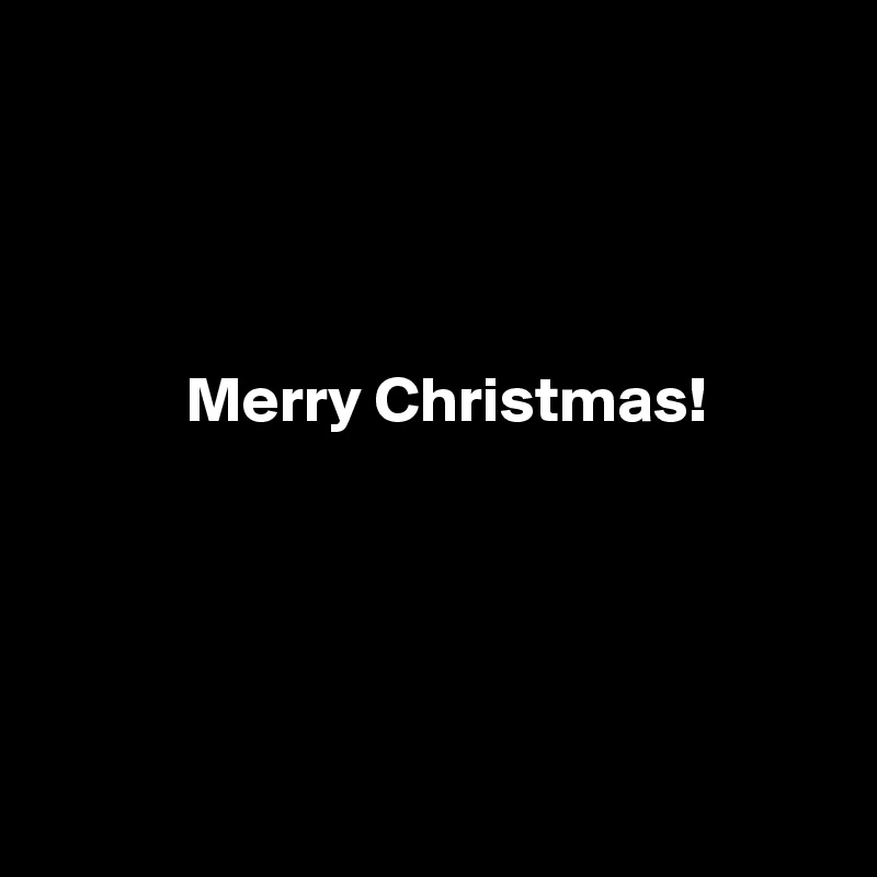 




           Merry Christmas!






