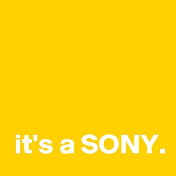 



 it's a SONY.