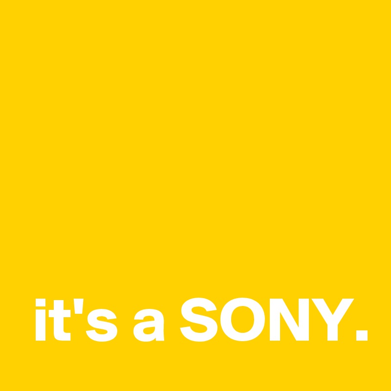 



 it's a SONY.