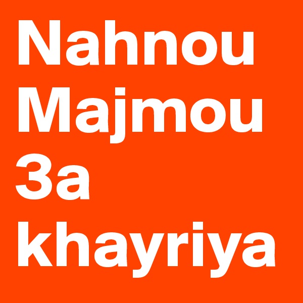 Nahnou
Majmou3a
khayriya 
