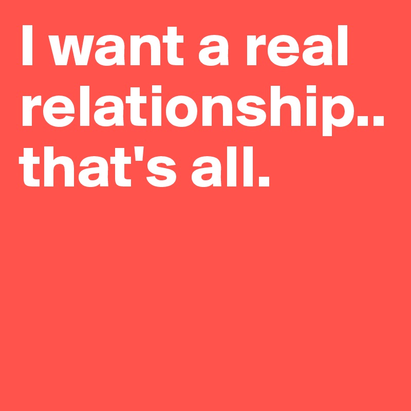 What a real relationship is