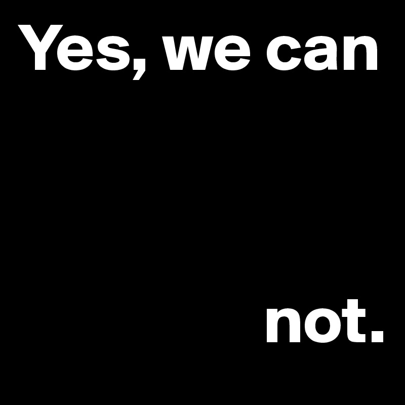 Yes, we can 



                  not.