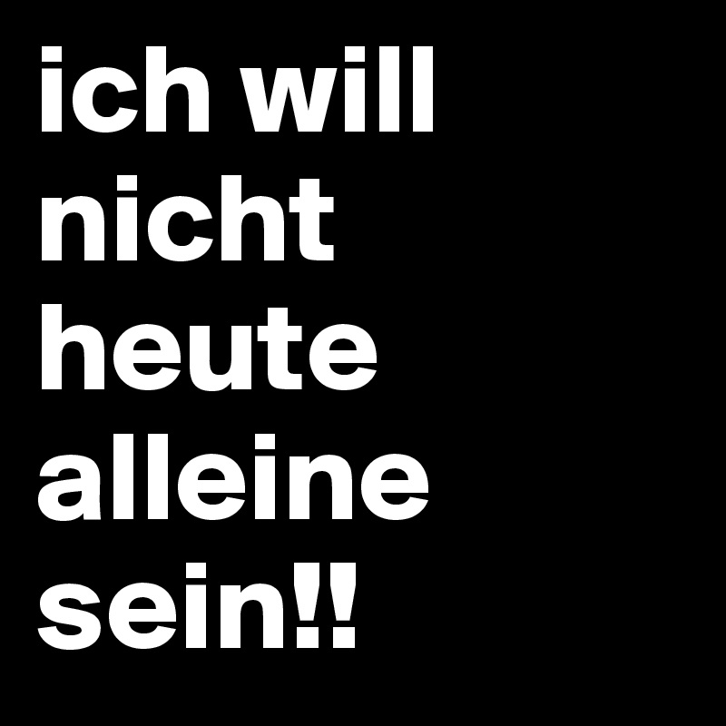 will alleine sein