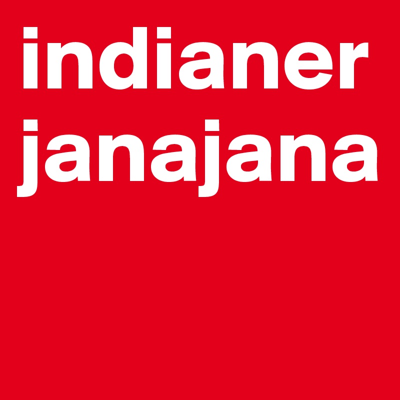 indianerjanajana
