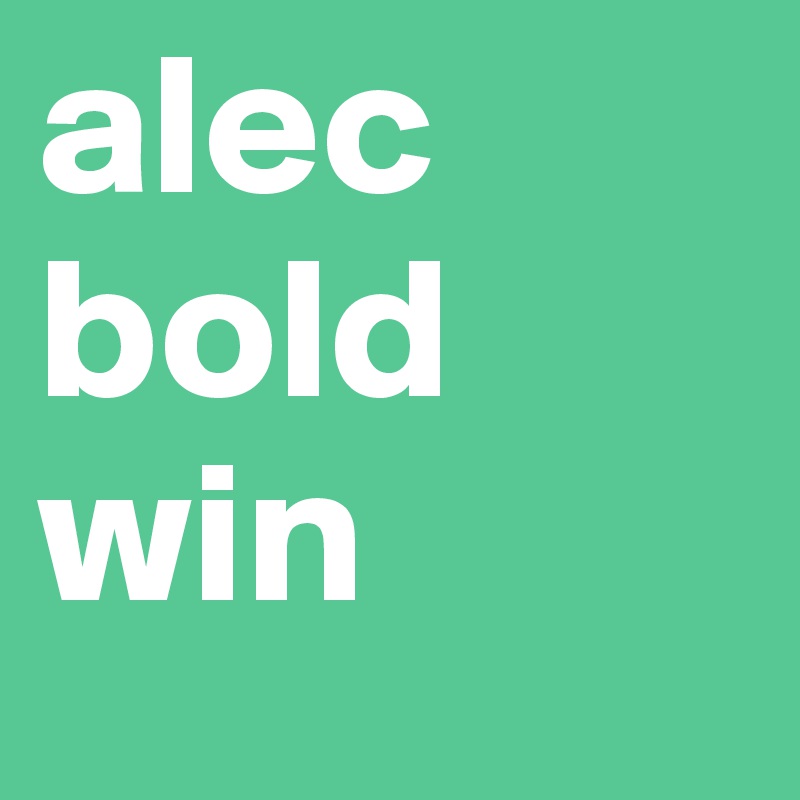 alec
bold
win