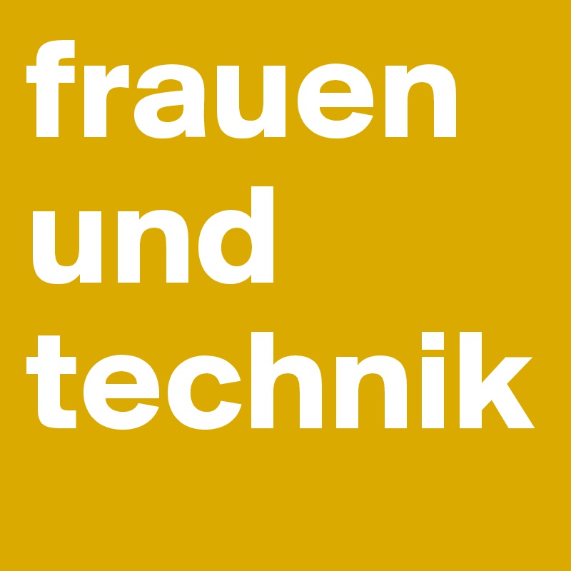 frauen und technik