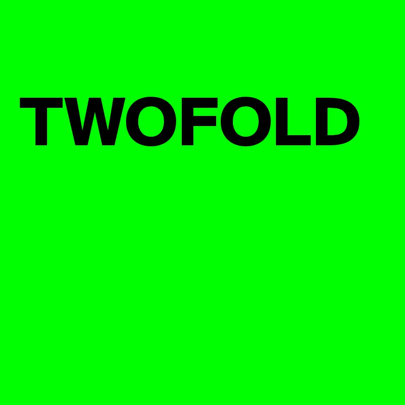             TWOFOLD


