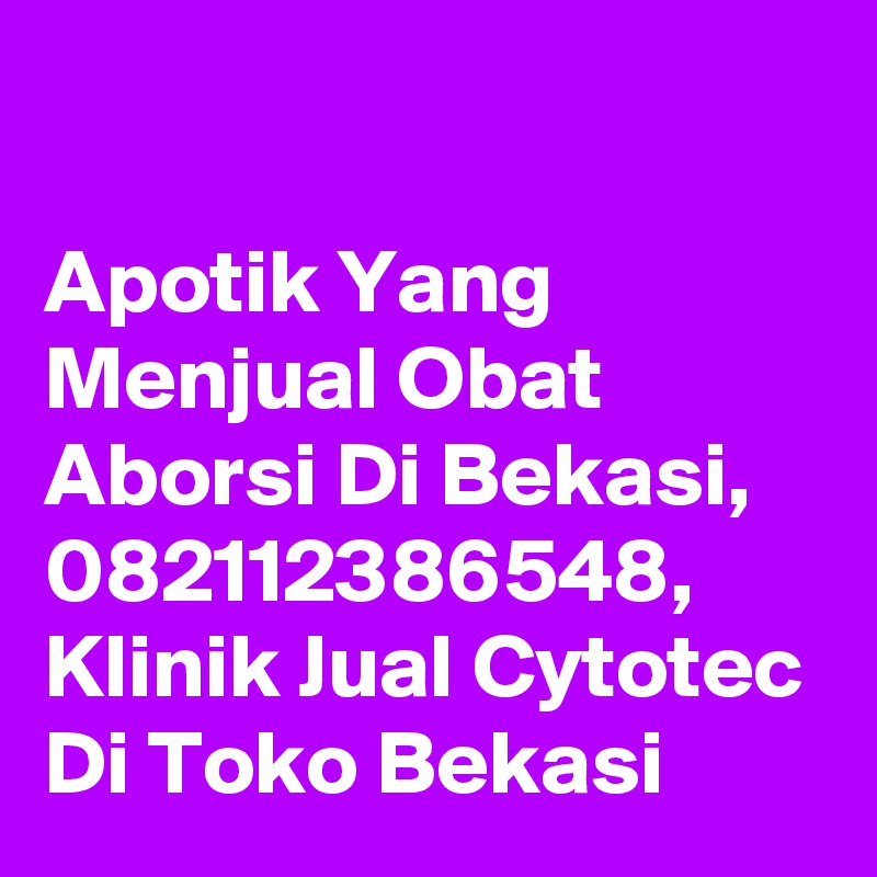 

Apotik Yang Menjual Obat Aborsi Di Bekasi, 082112386548, Klinik Jual Cytotec Di Toko Bekasi