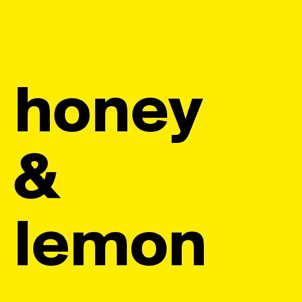 
honey
&
lemon