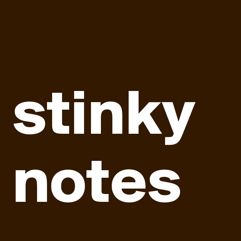 
stinky notes