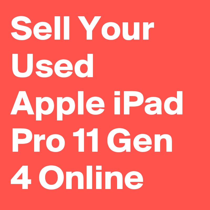 Sell Your Used Apple iPad Pro 11 Gen 4 Online