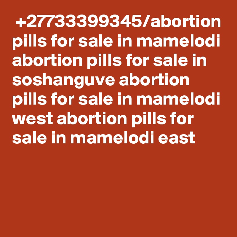  +27733399345/abortion pills for sale in mamelodi abortion pills for sale in soshanguve abortion pills for sale in mamelodi west abortion pills for sale in mamelodi east