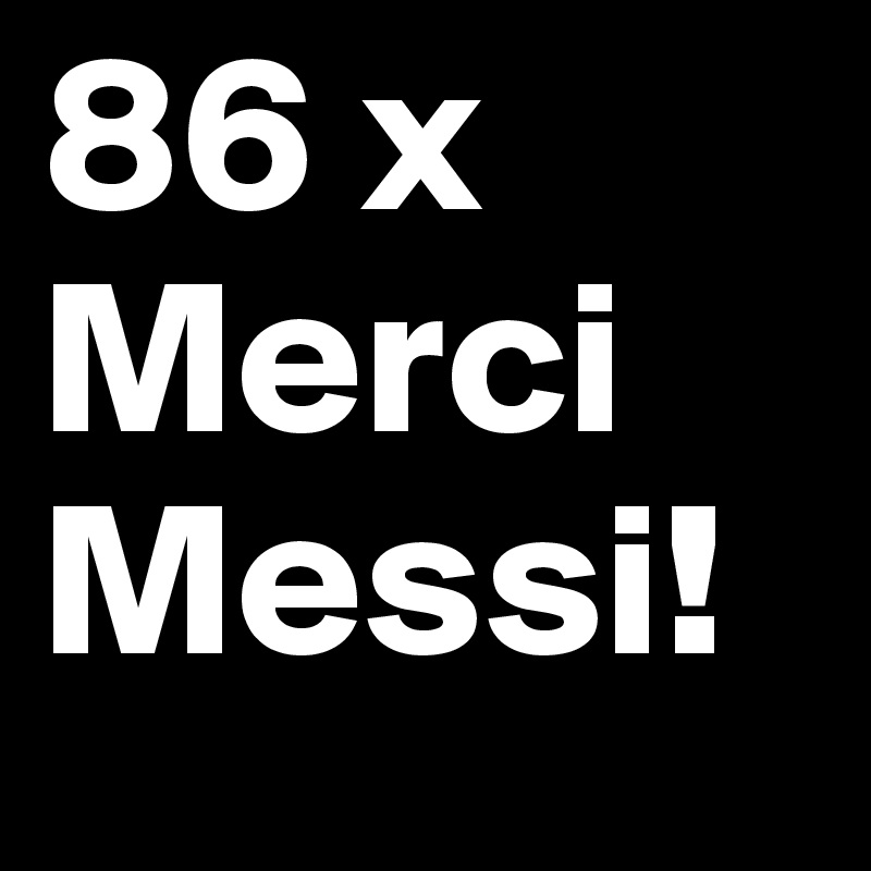 86 x Merci Messi!