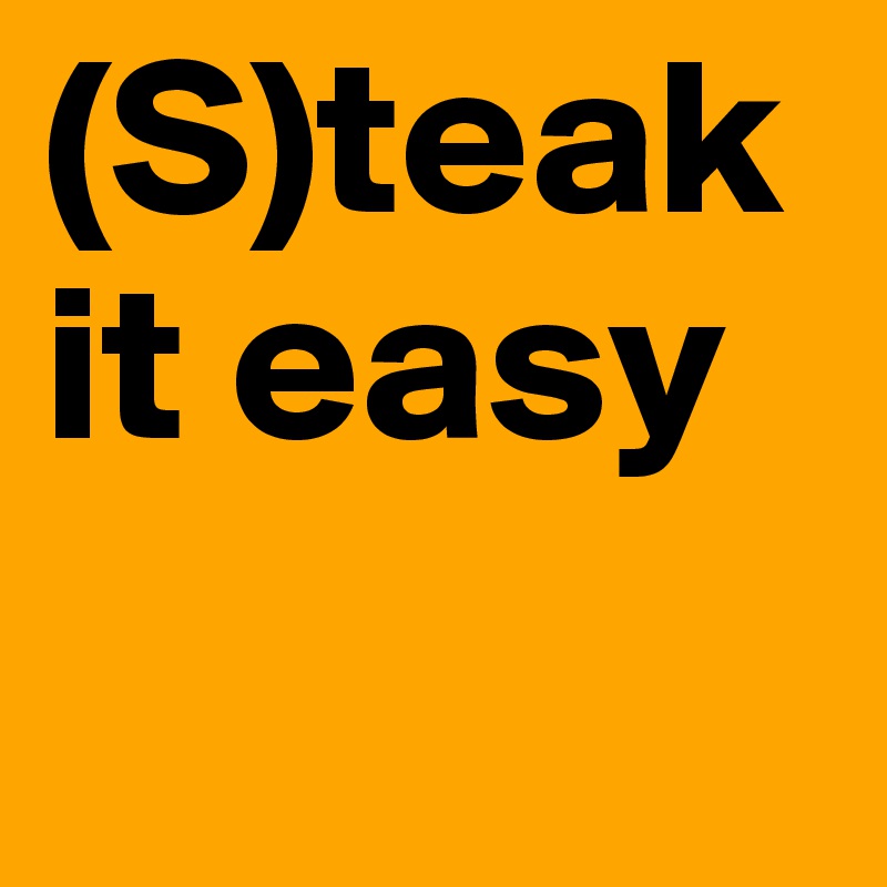 (S)teak it easy