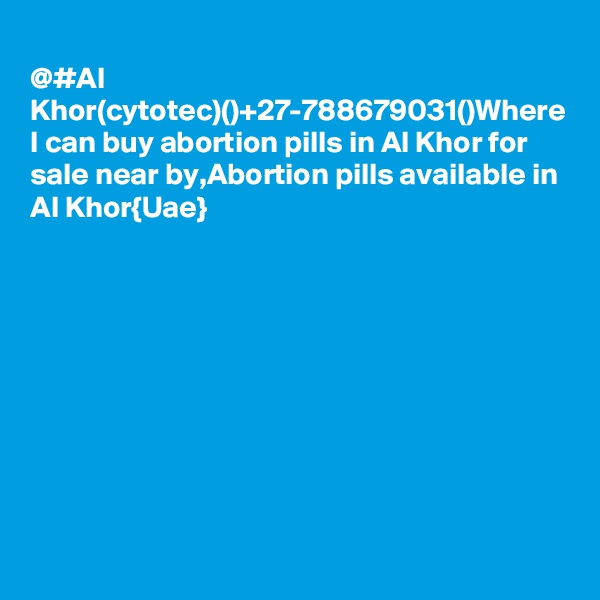 
@#Al Khor(cytotec)()+27-788679031()Where I can buy abortion pills in Al Khor for sale near by,Abortion pills available in Al Khor{Uae}