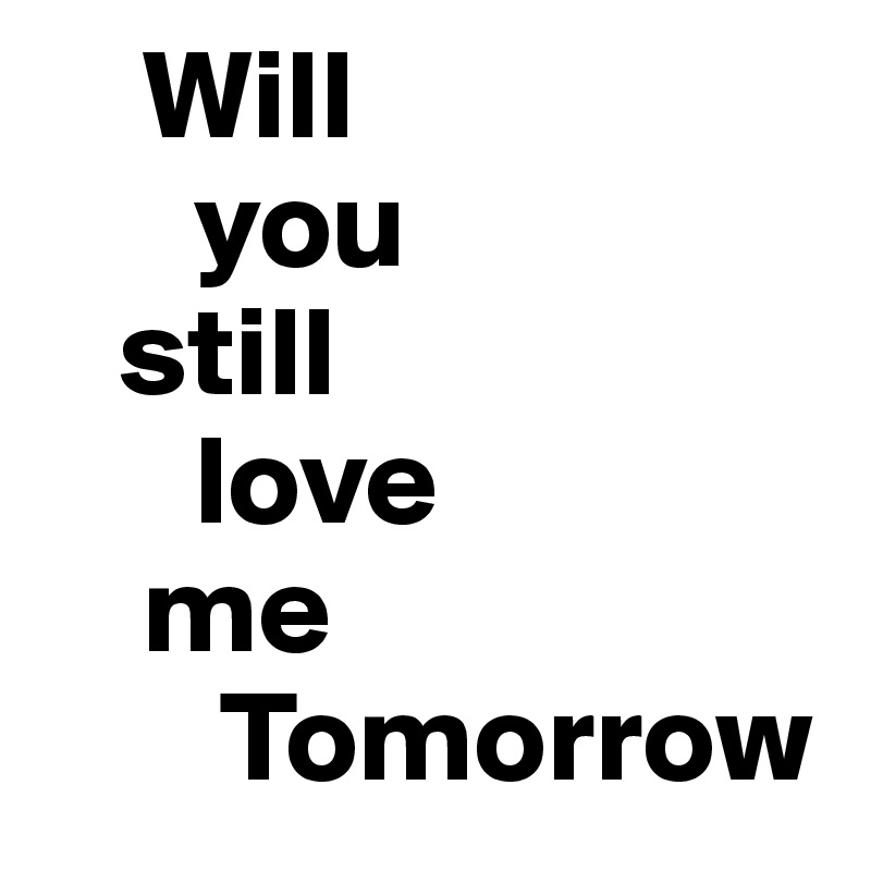 will-you-still-love-me-tomorrow-post-by-juneocallagh-on-boldomatic