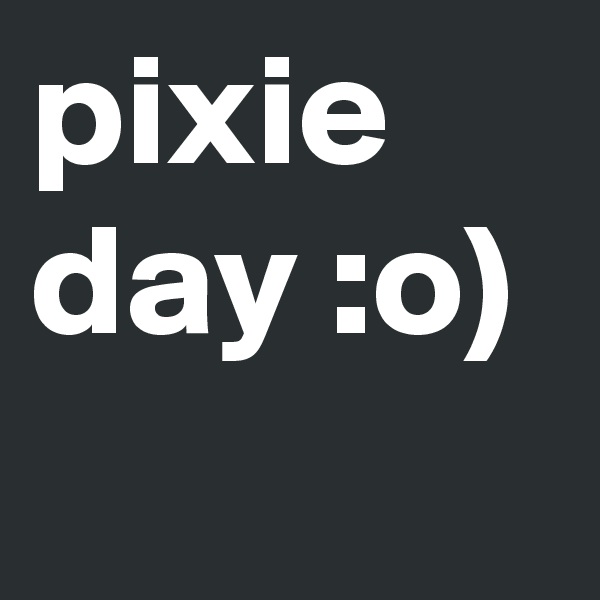 pixie day :o)