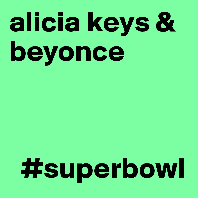 alicia keys & beyonce



  #superbowl