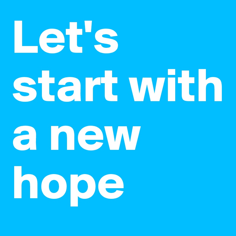 Let's start with a new hope
