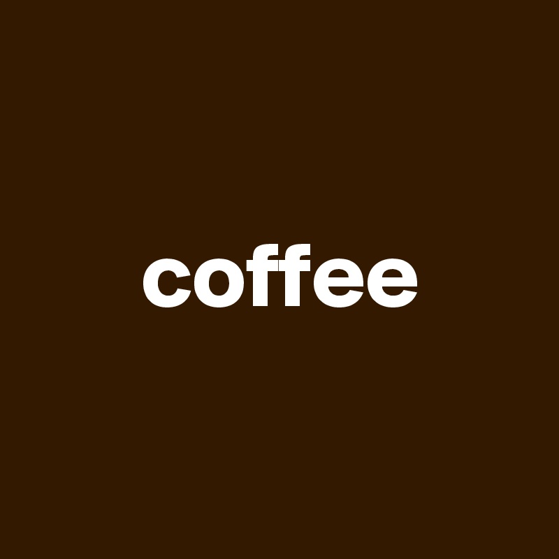 

      coffee

