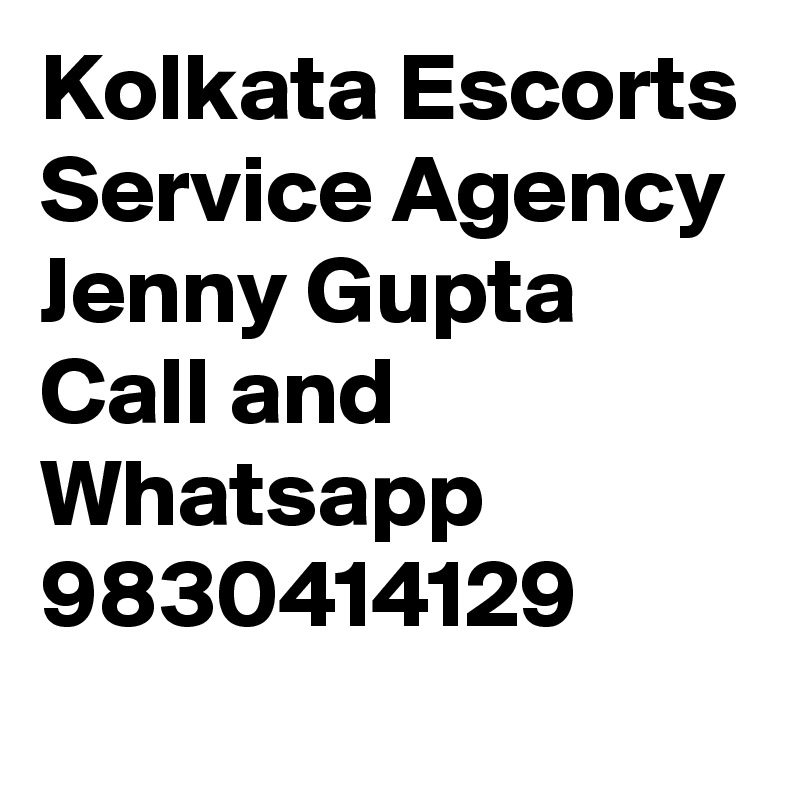 Kolkata Escorts Service Agency Jenny Gupta Call and Whatsapp 9830414129