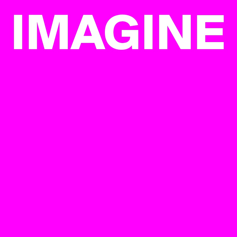 IMAGINE


