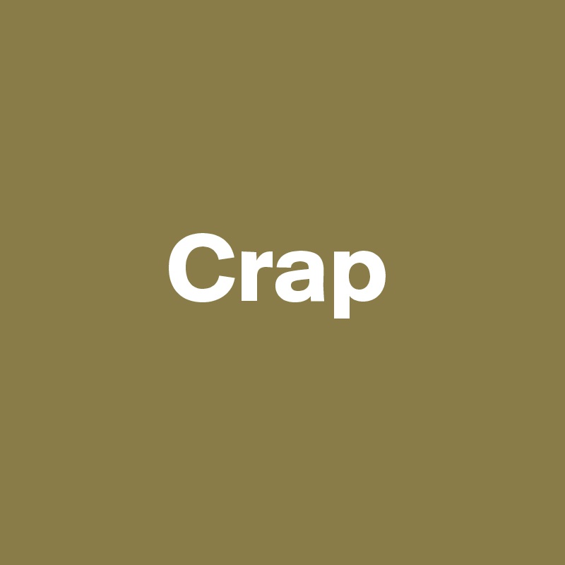    

       Crap

