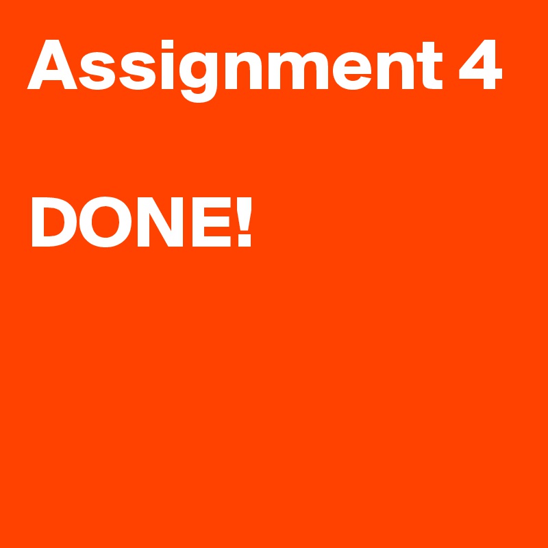 Assignment 4

DONE!


