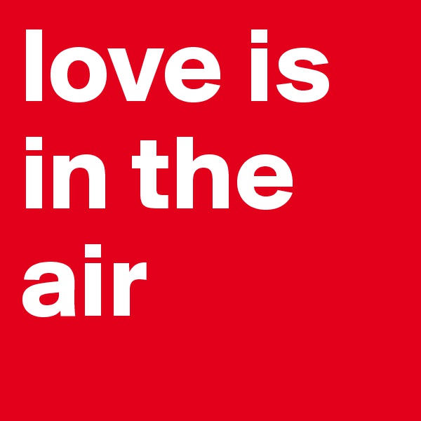 love is in the air 