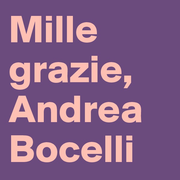Mille grazie, Andrea Bocelli