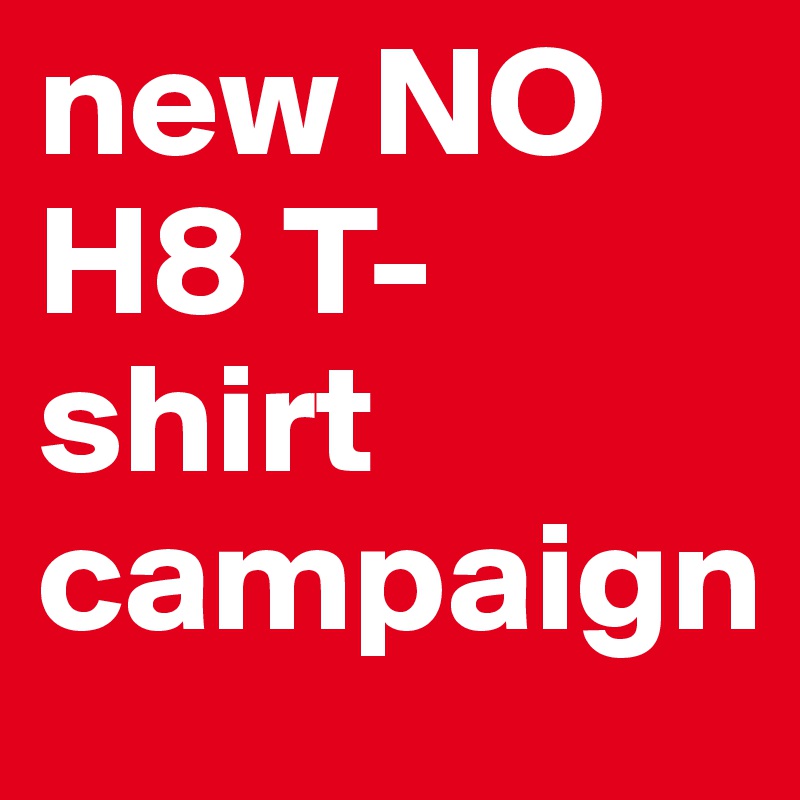 new NO H8 T-shirt  campaign