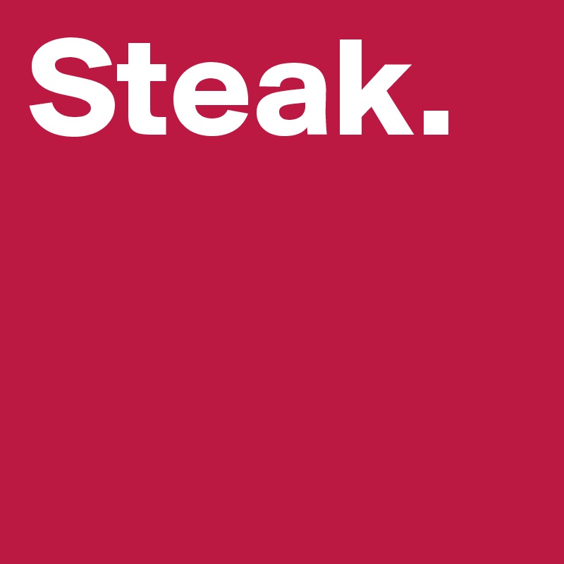 Steak.