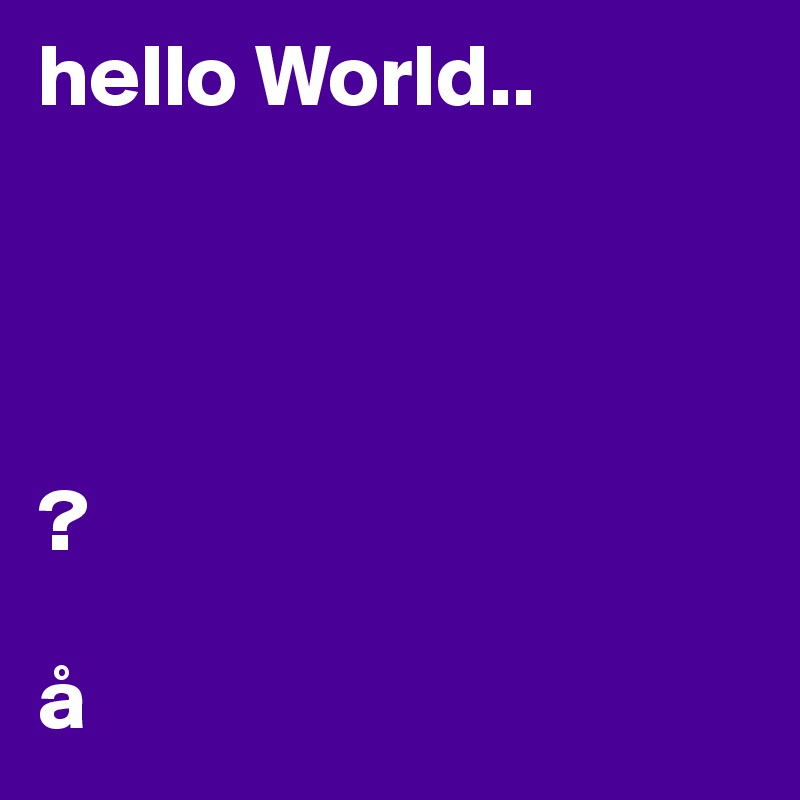 hello World..




?

å