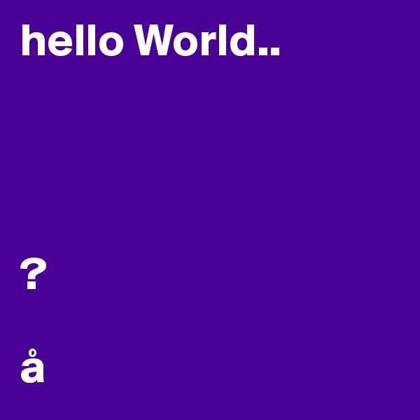 hello World..




?

å