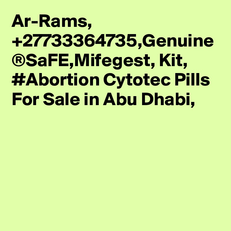 	Ar-Rams, +27733364735,Genuine ®SaFE,Mifegest, Kit, #Abortion Cytotec Pills  For Sale in Abu Dhabi,  