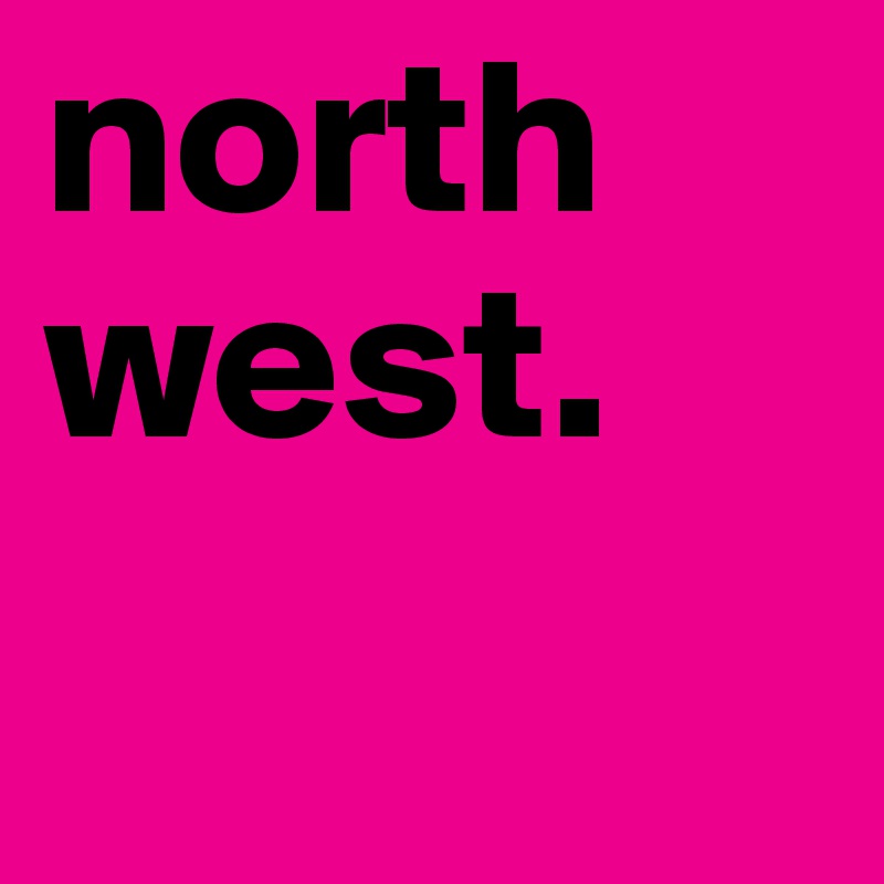 north
west.