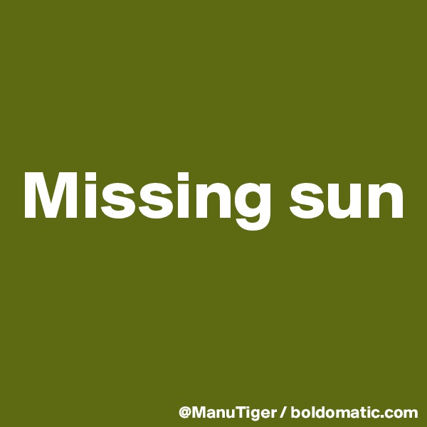 

Missing sun


