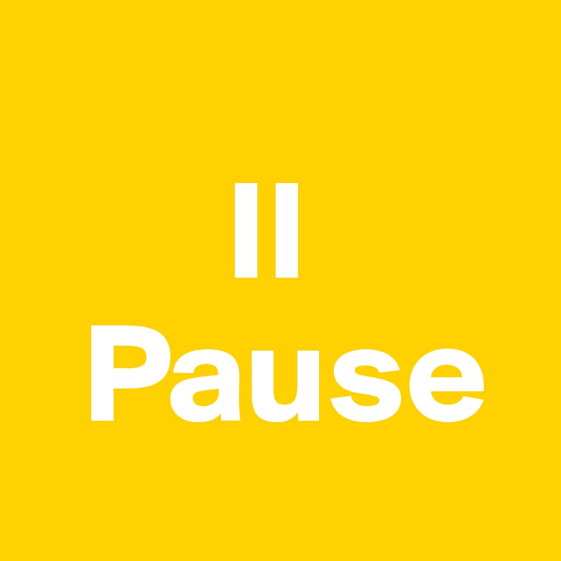 
       II
  Pause