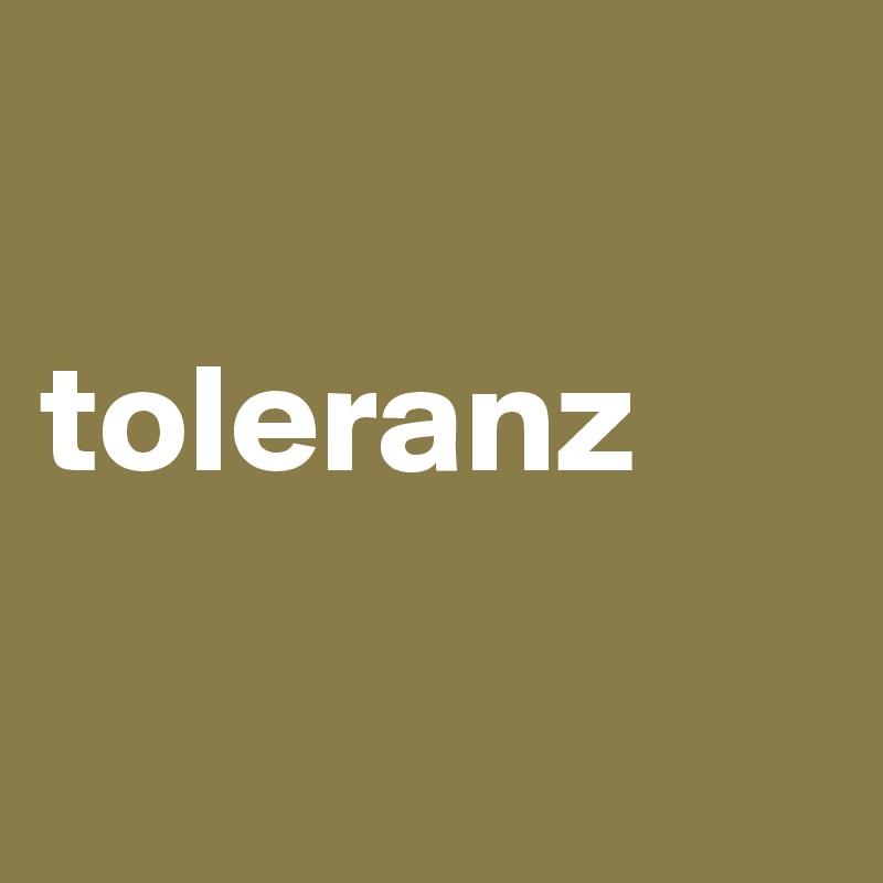 

toleranz

