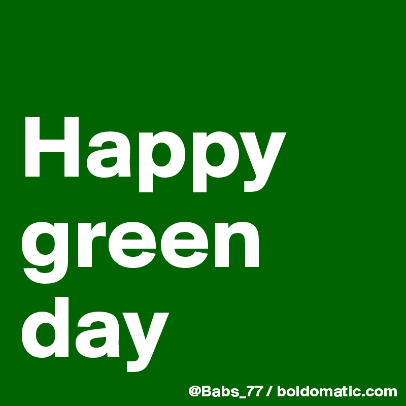 
Happy green day