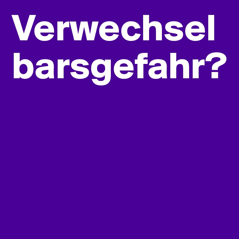 Verwechselbarsgefahr?


