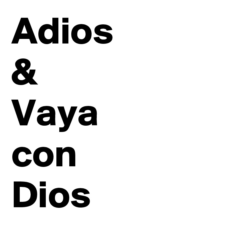 Adios
&
Vaya
con
Dios