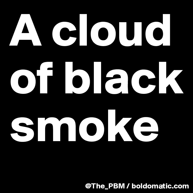 A cloud of black smoke