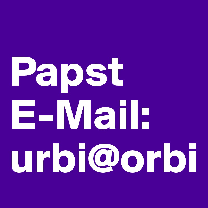 
Papst 
E-Mail: urbi@orbi