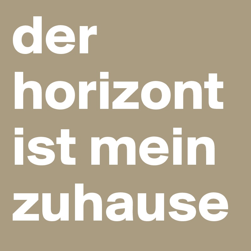 der horizont ist mein zuhause