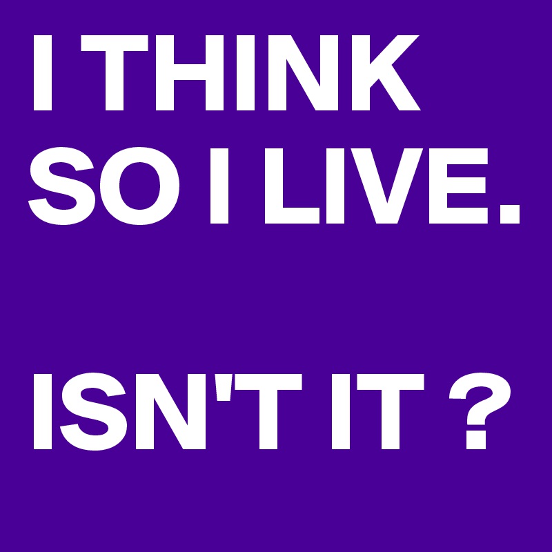 I THINK SO I LIVE.

ISN'T IT ?