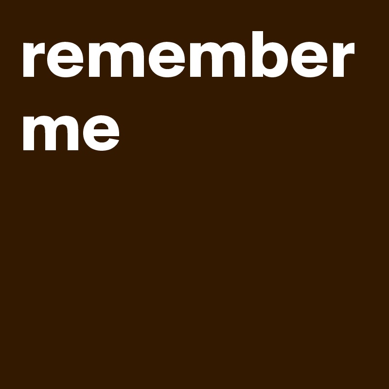 remember me